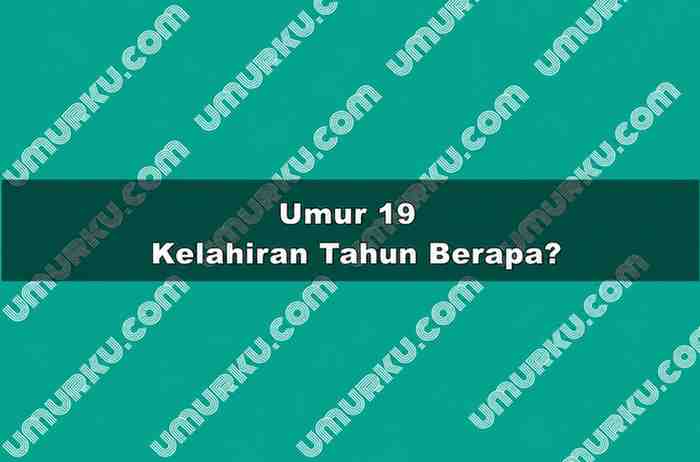 Umur 19 Kelahiran Tahun Berapa