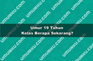 Umur 19 Tahun Kelas Berapa Sekarang?