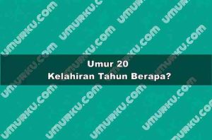 Umur 20 Kelahiran Tahun Berapa?