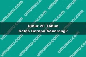 Umur 20 Tahun Kelas Berapa Sekarang?