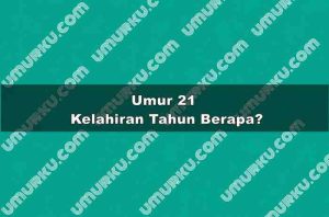Umur 21 Kelahiran Tahun Berapa?