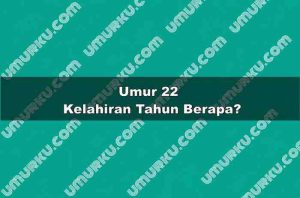 Umur 22 Kelahiran Tahun Berapa?