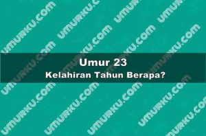 Umur 23 Kelahiran Tahun Berapa?