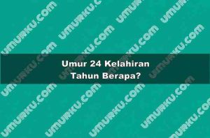 Umur 24 Kelahiran Tahun Berapa?
