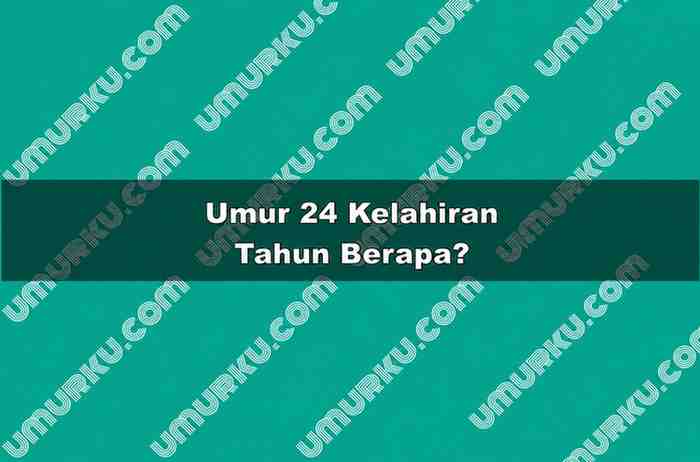 Umur 24 Kelahiran Tahun Berapa