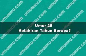 Umur 25 Kelahiran Tahun Berapa?