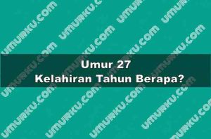 Umur 27 Kelahiran Tahun Berapa?