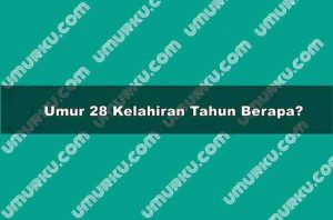 Umur 28 Kelahiran Tahun Berapa?