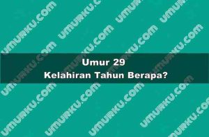 Umur 29 Kelahiran Tahun Berapa?