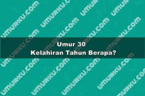 Umur 30 Kelahiran Tahun Berapa?