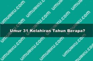 Umur 31 Kelahiran Tahun Berapa?