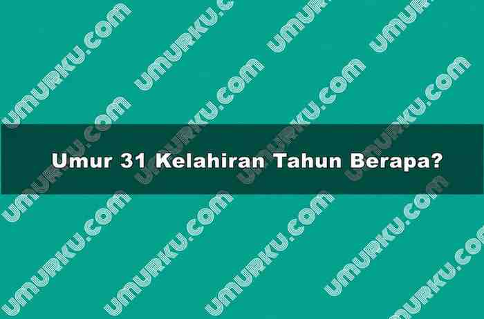 Umur 31 Kelahiran Tahun Berapa