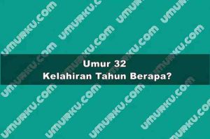Umur 32 Kelahiran Tahun Berapa?