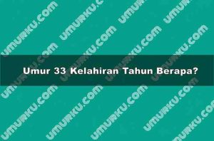 Umur 33 Kelahiran Tahun Berapa?