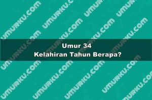 Umur 34 Kelahiran Tahun Berapa?