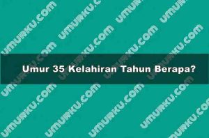 Umur 35 Kelahiran Tahun Berapa?