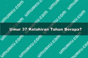 Umur 37 Kelahiran Tahun Berapa?