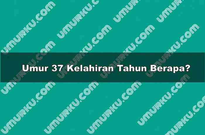 Umur 37 Kelahiran Tahun Berapa