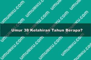 Umur 38 Kelahiran Tahun Berapa?