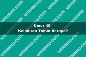 Umur 40 Kelahiran Tahun Berapa?
