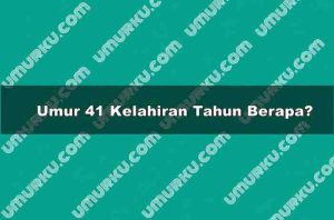 Umur 41 Kelahiran Tahun Berapa?