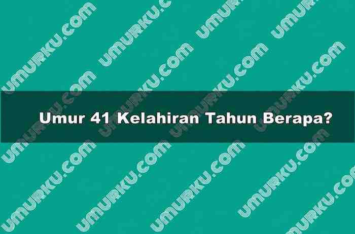 Umur 41 Kelahiran Tahun Berapa