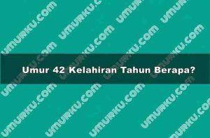 Umur 42 Kelahiran Tahun Berapa?
