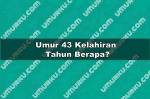 Umur 43 Kelahiran Tahun Berapa?