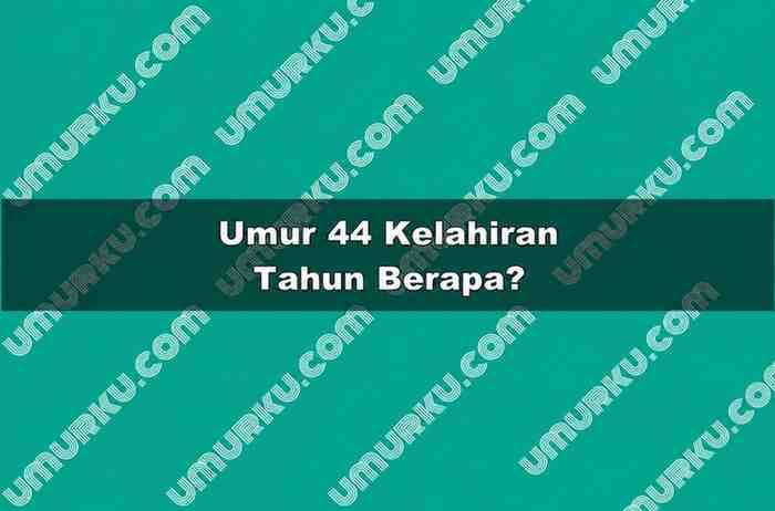 Umur 44 Kelahiran Tahun Berapa