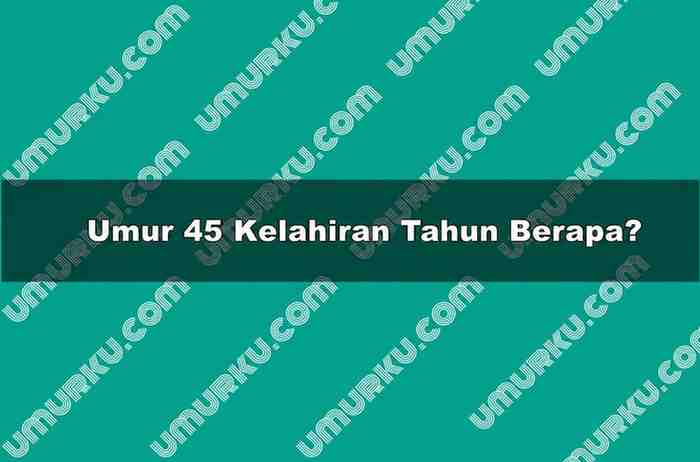 Umur 45 Kelahiran Tahun Berapa