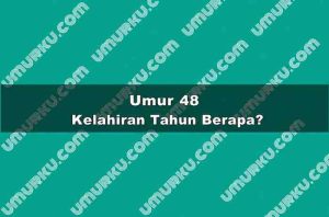 Umur 48 Kelahiran Tahun Berapa?