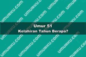 Umur 51 Kelahiran Tahun Berapa?