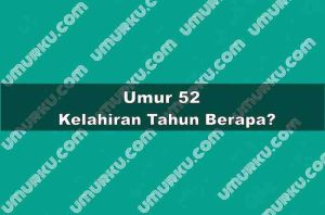 Umur 52 Kelahiran Tahun Berapa?
