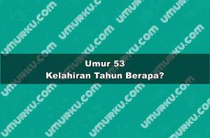 Umur 53 Kelahiran Tahun Berapa?