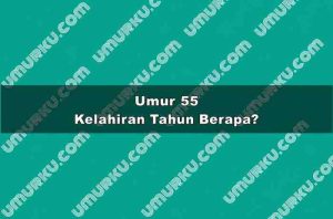 Umur 55 Kelahiran Tahun Berapa?