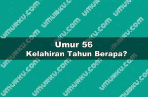 Umur 56 Kelahiran Tahun Berapa?