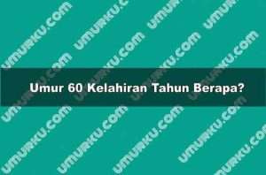 Umur 60 Kelahiran Tahun Berapa?