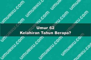 Umur 62 Kelahiran Tahun Berapa?