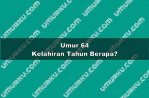 Umur 64 Kelahiran Tahun Berapa?
