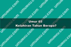 Umur 65 Kelahiran Tahun Berapa?