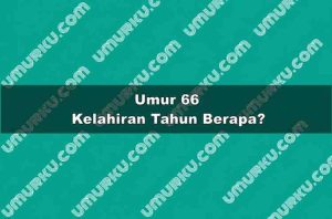 Umur 66 Kelahiran Tahun Berapa?