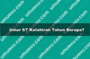 Umur 67 Kelahiran Tahun Berapa?