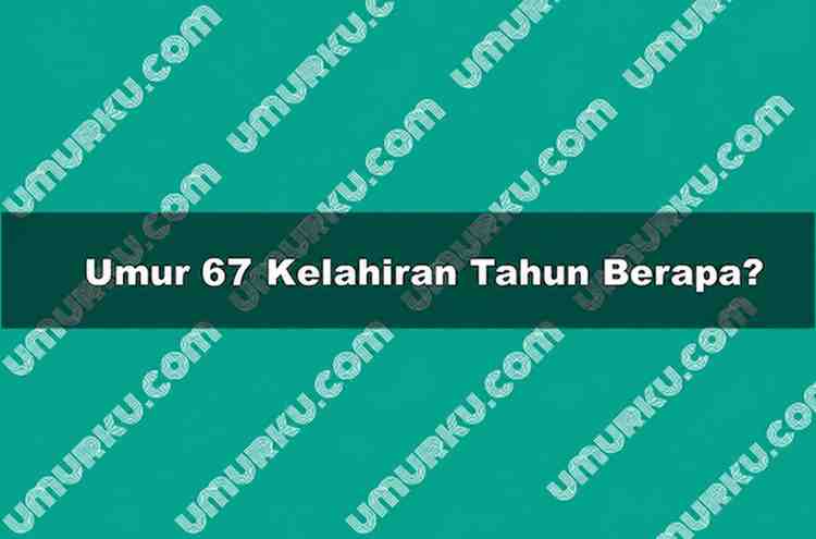 Umur 67 Kelahiran Tahun Berapa