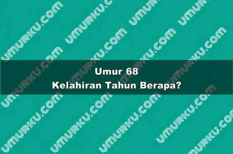 Umur 68 Kelahiran Tahun Berapa