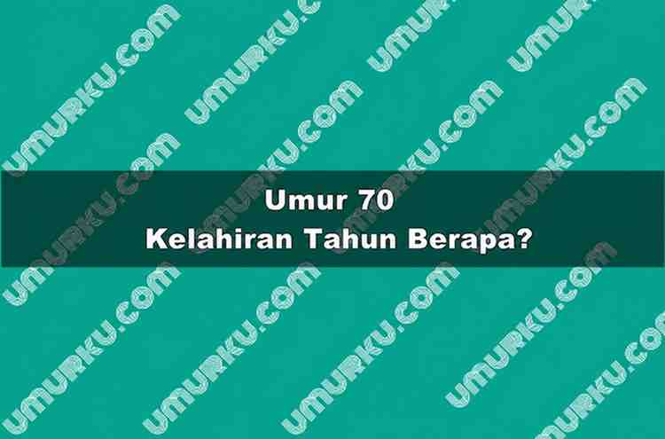 Umur 70 Kelahiran Tahun Berapa