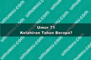 Umur 71 Kelahiran Tahun Berapa?