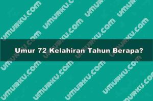 Umur 72 Kelahiran Tahun Berapa?