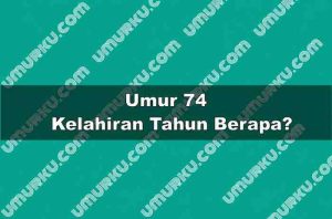 Umur 74 Kelahiran Tahun Berapa?