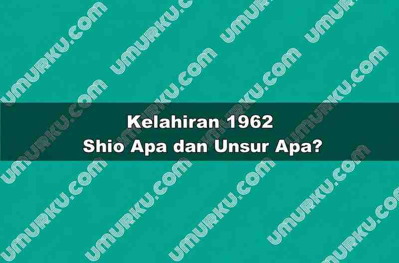 Kelahiran 1962 Shio Apa dan Unsur Apa?
