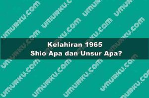 Kelahiran 1965 Shio Apa dan Unsur Apa?
